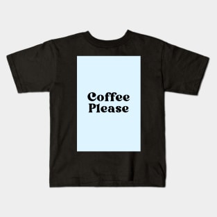 Coffee Please Kids T-Shirt